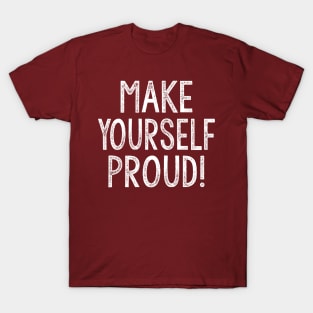 Make Yourself Proud  - Typography Design T-Shirt